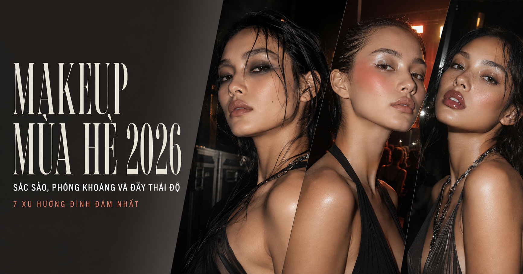 Makeup mùa hè 2026: 7 xu hướng sắc sảo, phóng khoáng và đầy khí chất